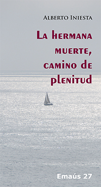 Libro La hermana muerte, camino de plenitud, de Alberto Iniesta de la colección Emaús
